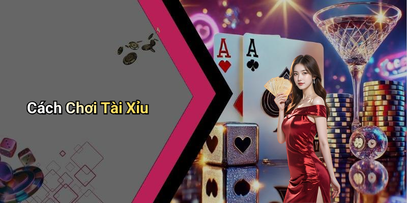Cách Chơi Tài Xỉu