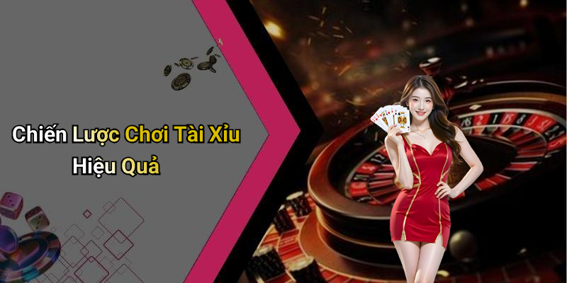 Chiến Lược Chơi Tài Xỉu Hiệu Quả