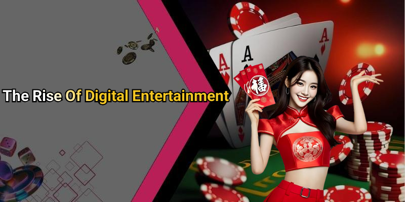 The Rise Of Digital Entertainment