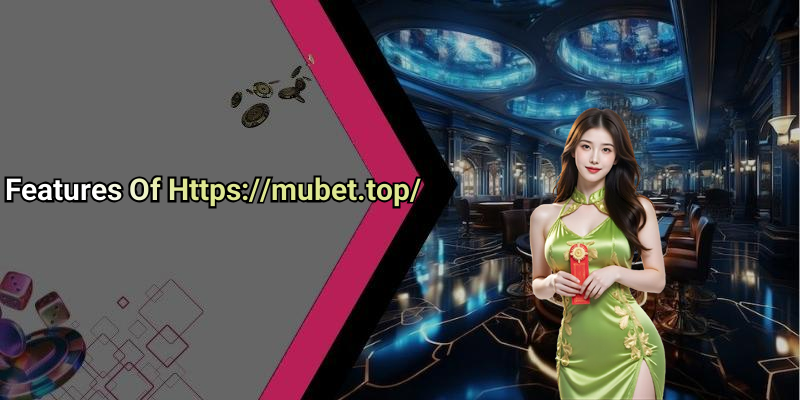 Features Of Https://mubet.top/