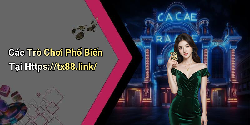 Các Trò Chơi Phổ Biến Tại Https://tx88.link/