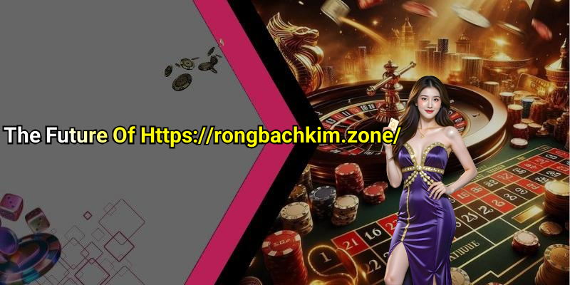 The Future Of Https://rongbachkim.zone/