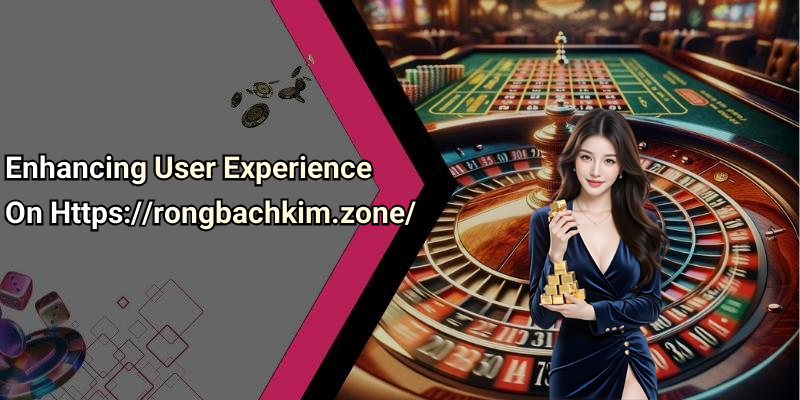 Enhancing User Experience On Https://rongbachkim.zone/