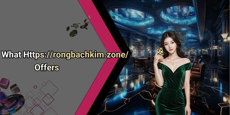 What Https://rongbachkim.zone/ Offers