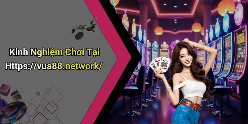 Kinh Nghiệm Chơi Tại Https://vua88.network/