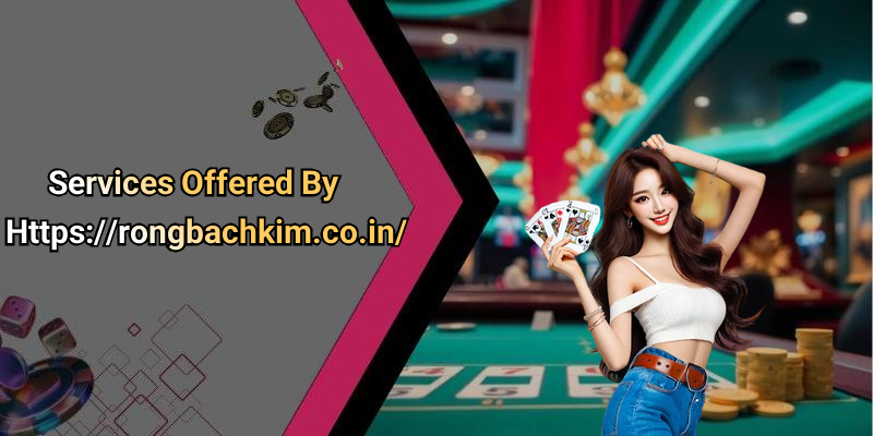 Services Offered By Https://rongbachkim.co.in/