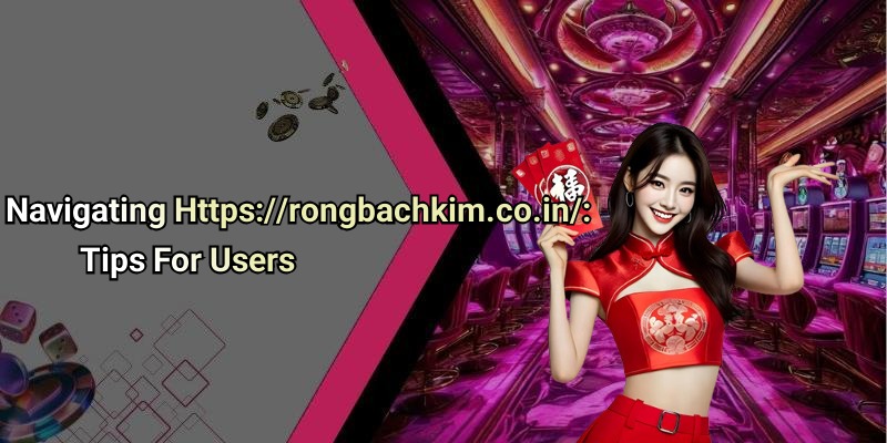 Navigating Https://rongbachkim.co.in/: Tips For Users