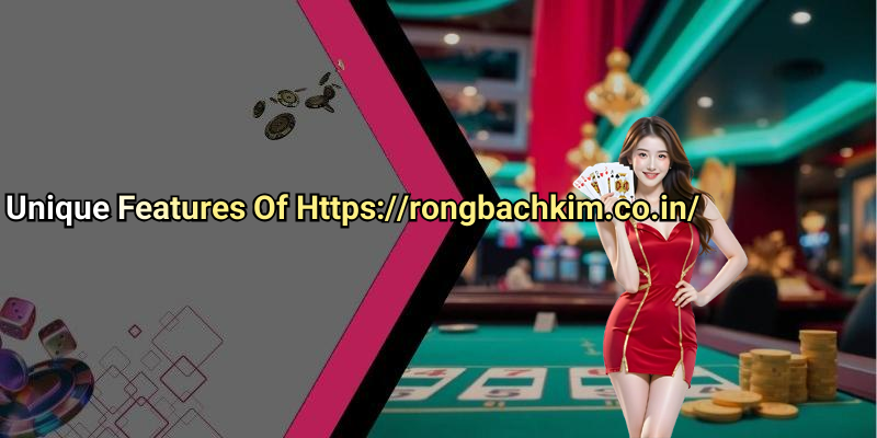Unique Features Of Https://rongbachkim.co.in/