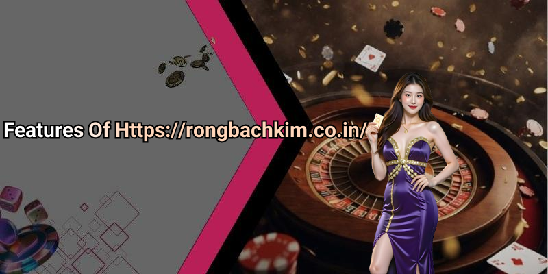 Features Of Https://rongbachkim.co.in/