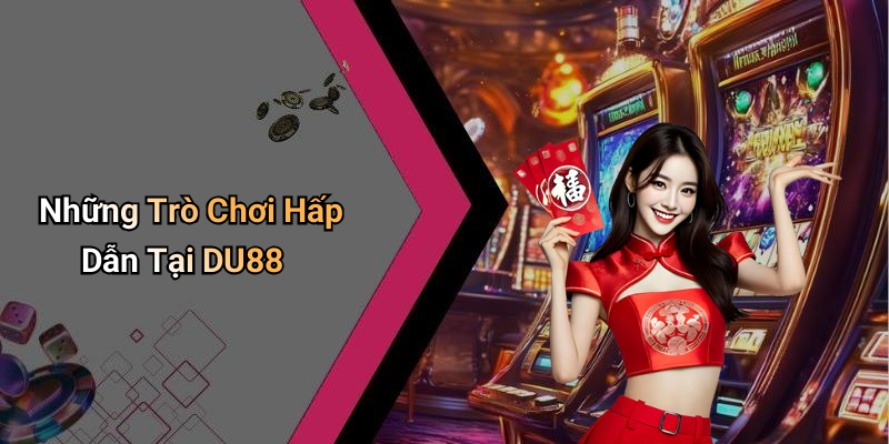 Những Trò Chơi Hấp Dẫn Tại DU88