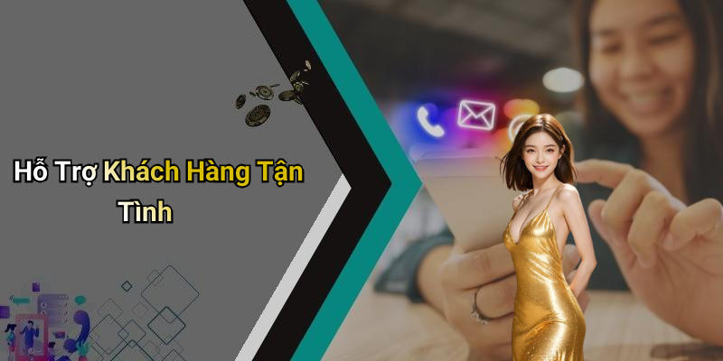 Hỗ Trợ Khách Hàng Tận Tình