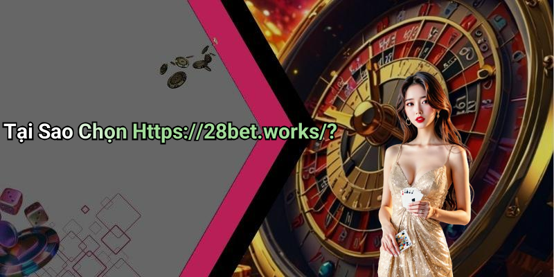 Tại Sao Chọn Https://28bet.works/?