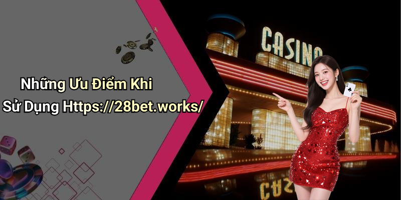 Những Ưu Điểm Khi Sử Dụng Https://28bet.works/