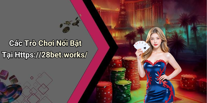 Các Trò Chơi Nổi Bật Tại Https://28bet.works/