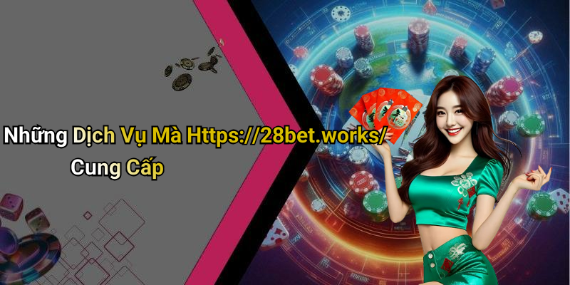 Những Dịch Vụ Mà Https://28bet.works/ Cung Cấp