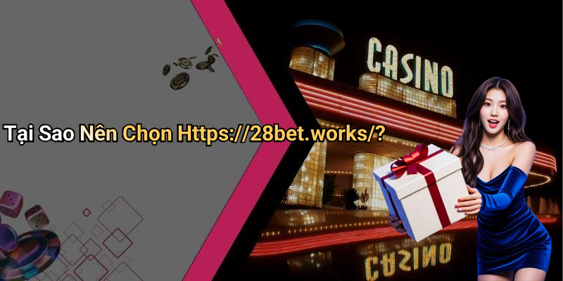 Tại Sao Nên Chọn Https://28bet.works/?