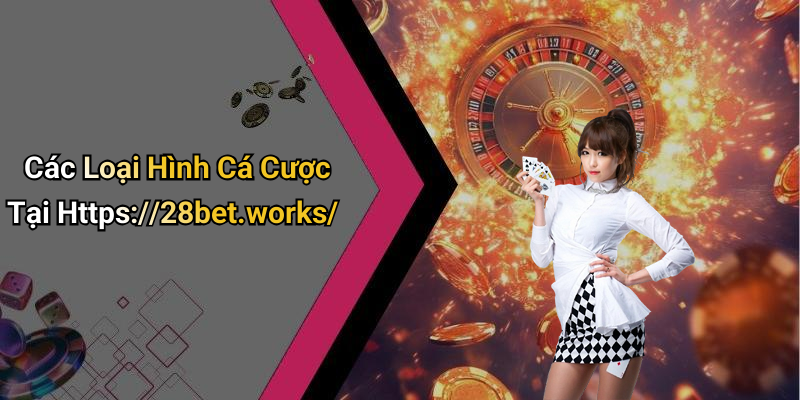 Các Loại Hình Cá Cược Tại Https://28bet.works/