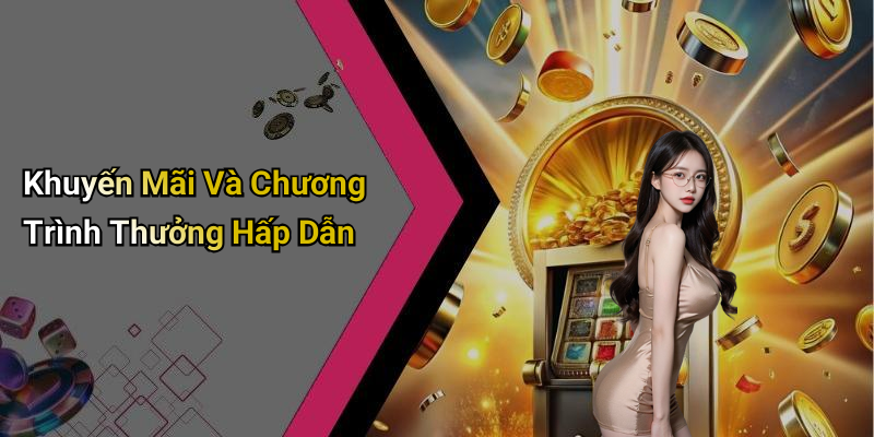 Khuyến Mãi Và Chương Trình Thưởng Hấp Dẫn