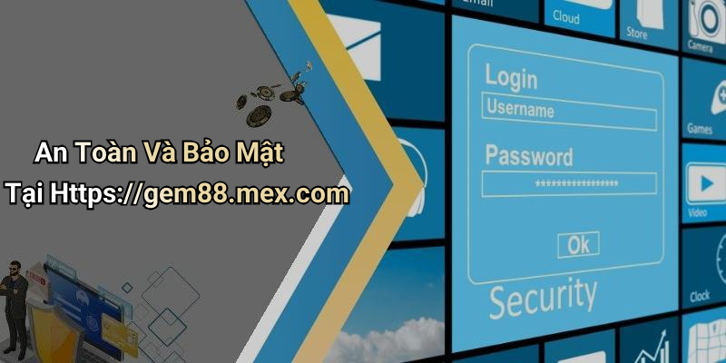 An Toàn Và Bảo Mật Tại Https://gem88.mex.com