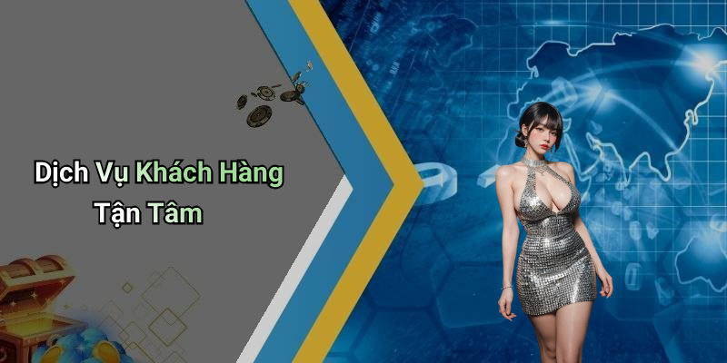 Dịch Vụ Khách Hàng Tận Tâm