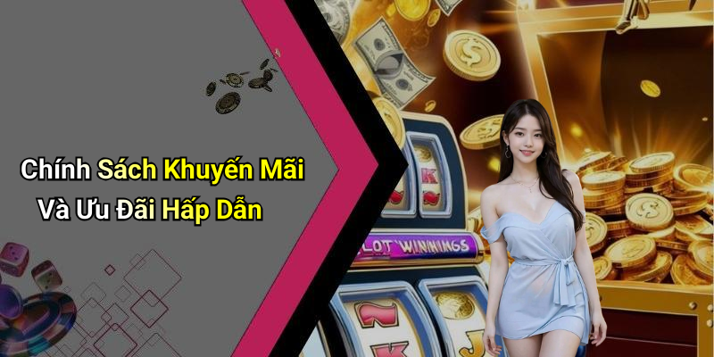 Chính Sách Khuyến Mãi Và Ưu Đãi Hấp Dẫn