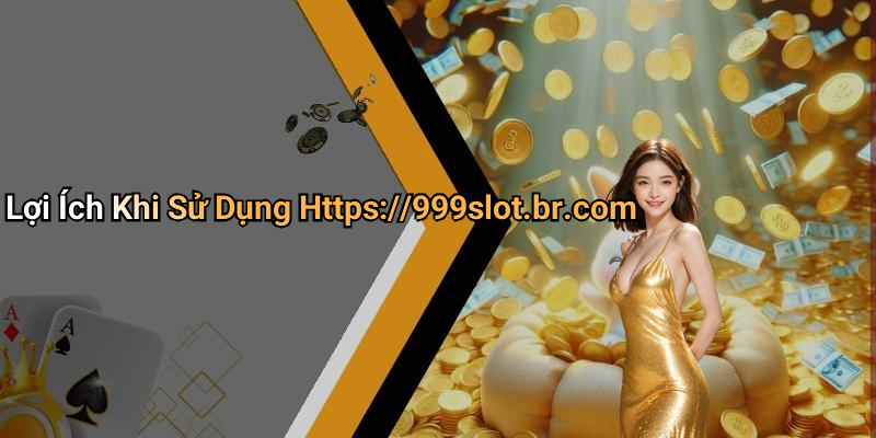 Lợi Ích Khi Sử Dụng Https://999slot.br.com