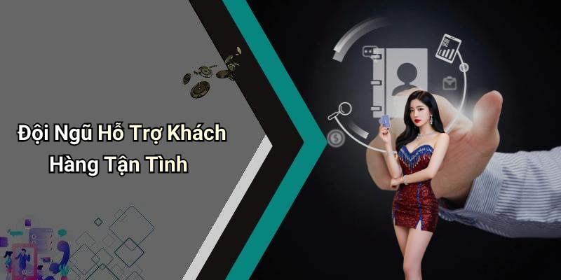 Đội Ngũ Hỗ Trợ Khách Hàng Tận Tình