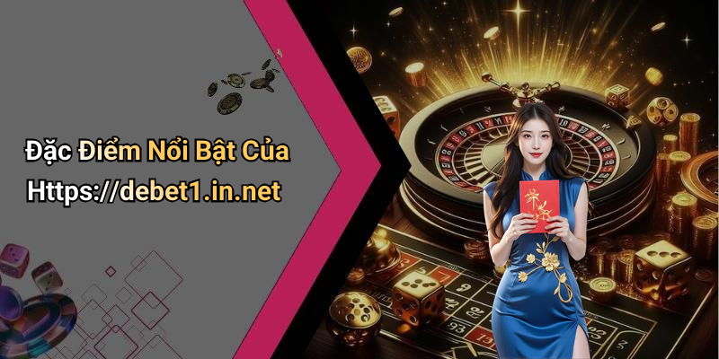 Đặc Điểm Nổi Bật Của Https://debet1.in.net
