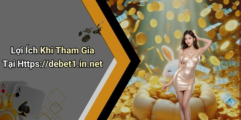 Lợi Ích Khi Tham Gia Tại Https://debet1.in.net