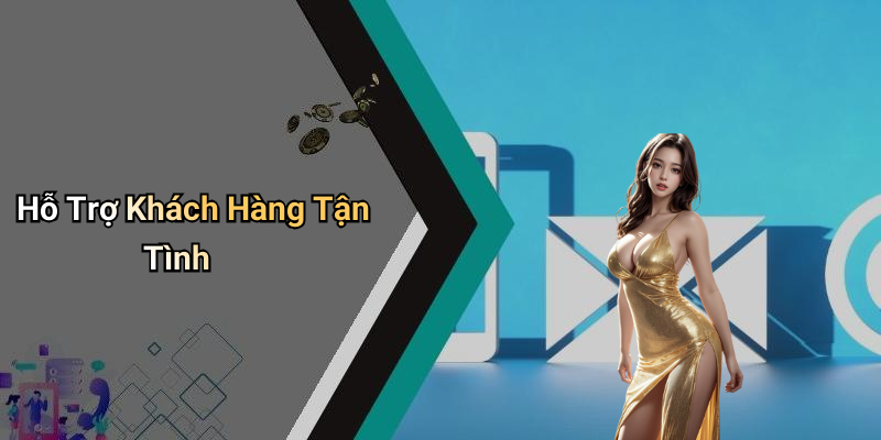 Hỗ Trợ Khách Hàng Tận Tình
