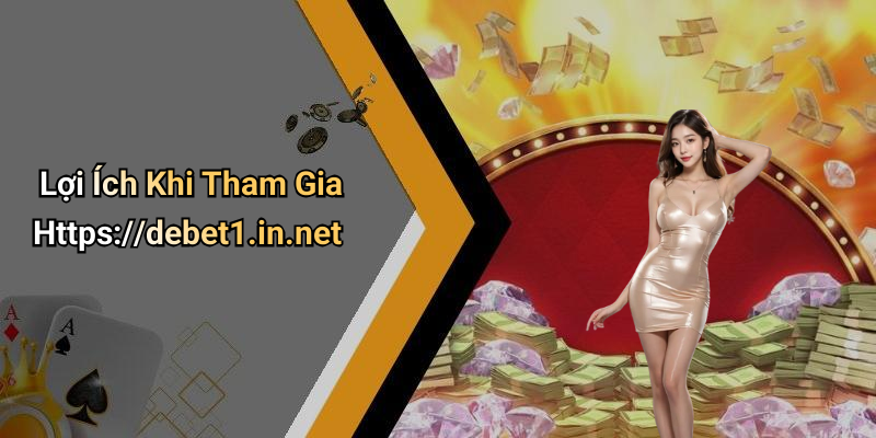 Lợi Ích Khi Tham Gia Https://debet1.in.net