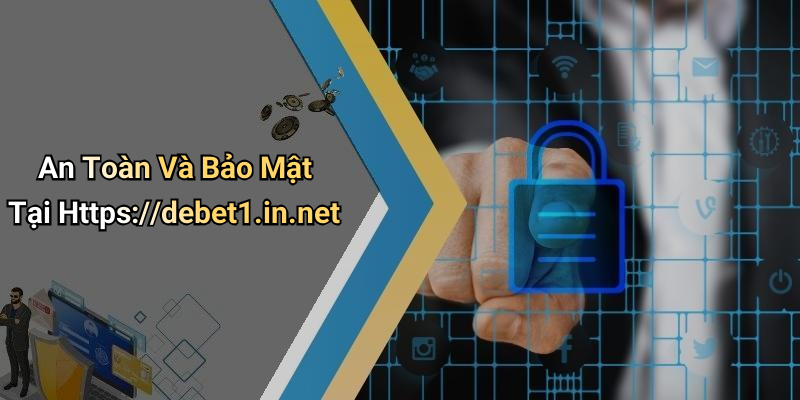 An Toàn Và Bảo Mật Tại Https://debet1.in.net
