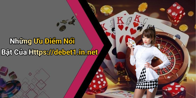 Những Ưu Điểm Nổi Bật Của Https://debet1.in.net