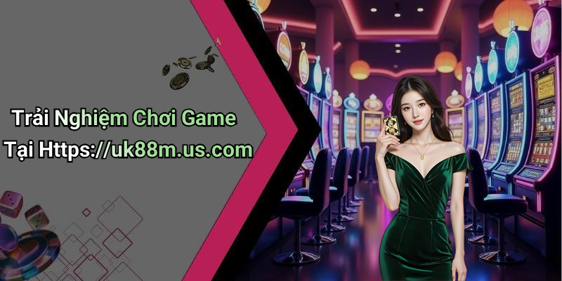 Trải Nghiệm Chơi Game Tại Https://uk88m.us.com