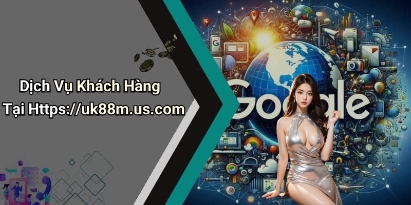 Dịch Vụ Khách Hàng Tại Https://uk88m.us.com