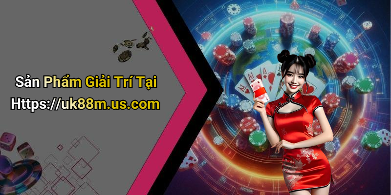 Sản Phẩm Giải Trí Tại Https://uk88m.us.com