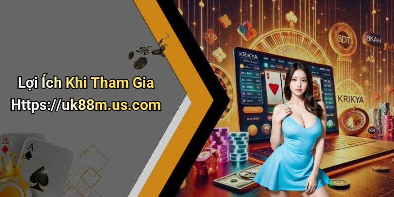Lợi Ích Khi Tham Gia Https://uk88m.us.com