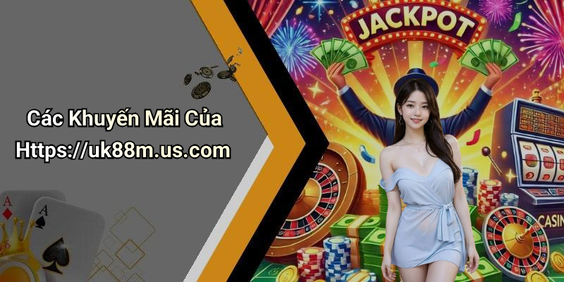 Các Khuyến Mãi Của Https://uk88m.us.com