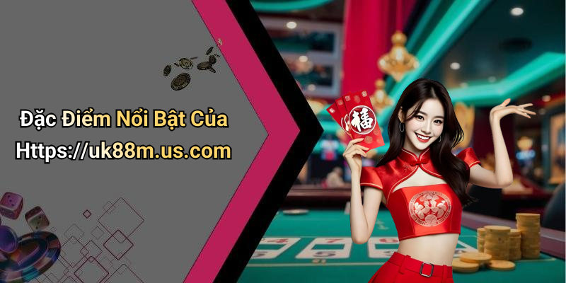 Đặc Điểm Nổi Bật Của Https://uk88m.us.com