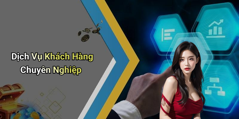 Dịch Vụ Khách Hàng Chuyên Nghiệp