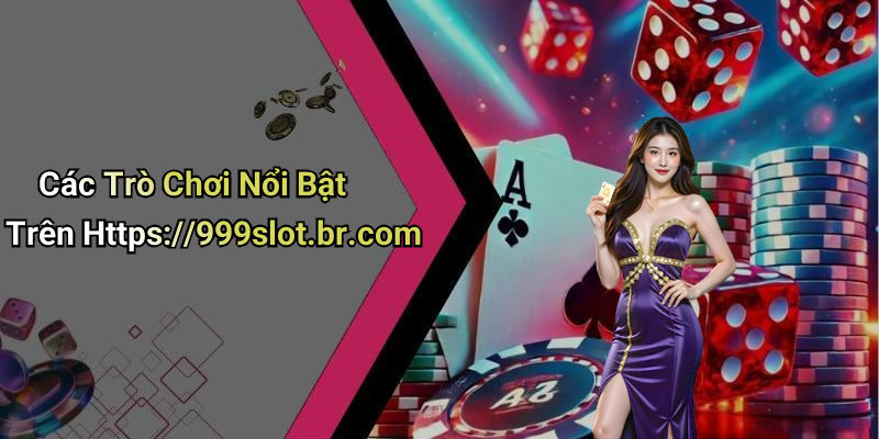 Các Trò Chơi Nổi Bật Trên Https://999slot.br.com
