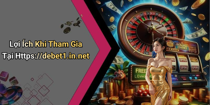 Lợi Ích Khi Tham Gia Tại Https://debet1.in.net