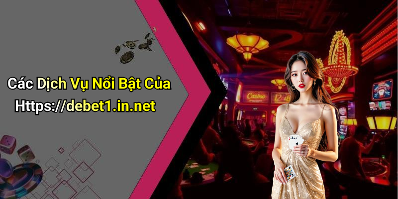 Các Dịch Vụ Nổi Bật Của Https://debet1.in.net