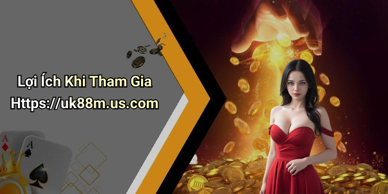 Lợi Ích Khi Tham Gia Https://uk88m.us.com
