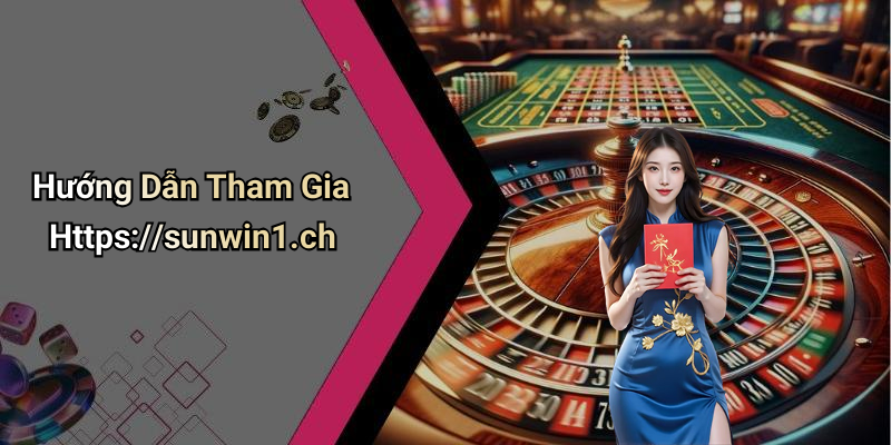 Hướng Dẫn Tham Gia Https://sunwin1.ch