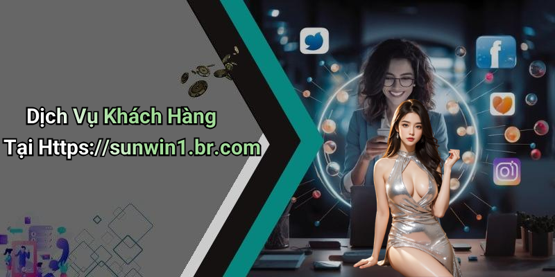 Dịch Vụ Khách Hàng Tại Https://sunwin1.br.com