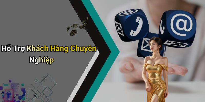 Hỗ Trợ Khách Hàng Chuyên Nghiệp