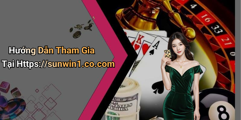Hướng Dẫn Tham Gia Tại Https://sunwin1.co.com
