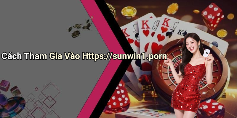 Cách Tham Gia Vào Https://sunwin1.porn