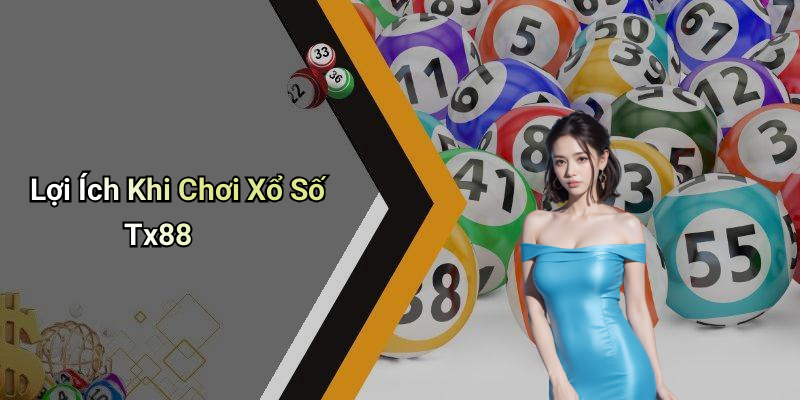 Lợi Ích Khi Chơi Xổ Số Tx88